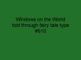 Windows on the World told through fairy tale type PowerPoint PPT Presentation