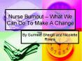 Nurse Burnout What We Can Do To Make A Change PowerPoint PPT Presentation