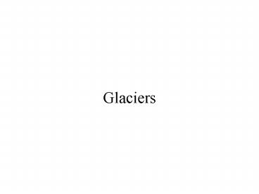 Glaciers