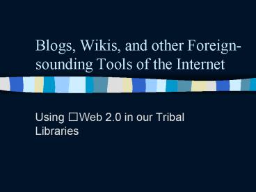 Blogs, Wikis, and other Foreign sounding Tools of the Internet