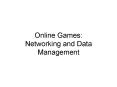 Online Games: Networking and Data Management PowerPoint PPT Presentation