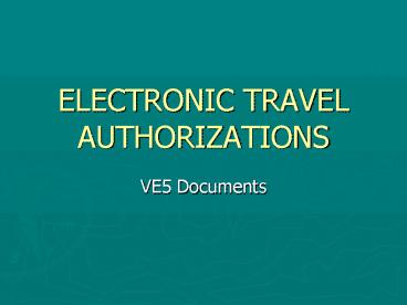 ELECTRONIC TRAVEL AUTHORIZATIONS