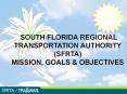 SOUTH%20FLORIDA%20REGIONAL%20TRANSPORTATION%20AUTHORITY%20(SFRTA)%20%20%20%20%20%20%20%20%20%20%20%20%20%20%20%20%20%20%20%20%20MISSION,%20GOALS%20 PowerPoint PPT Presentation