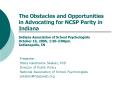 The Obstacles and Opportunities in Advocating for NCSP Parity in Indiana Indiana Association of School Psychologists October 16, 2006, 1:30-3:00pm Indianapolis, IN PowerPoint PPT Presentation