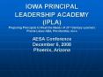 IOWA PRINCIPAL LEADERSHIP ACADEMY (IPLA) Preparing Principals to Meet the Needs of 21st Century Learners Prairie Lakes AEA, Pocahontas, Iowa AESA Conference December 6, 2008 Phoenix, Arizona PowerPoint PPT Presentation