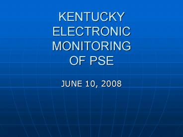 KENTUCKY ELECTRONIC MONITORING OF PSE