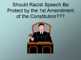 Should Racist Speech Be Protect by the 1st Amendment of the Constitution PowerPoint PPT Presentation