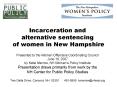 Incarceration and alternative sentencing of women in New Hampshire Presented to the Women Offenders PowerPoint PPT Presentation