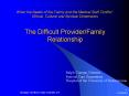 When the Needs of the Family and the Medical Staff Conflict : Ethical, Cultural and Spiritual Dimensions The Difficult Provider/Family Relationship PowerPoint PPT Presentation
