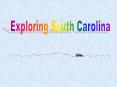 Exploring South Carolina PowerPoint PPT Presentation