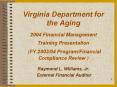 Virginia Department for the Aging  2004 Financial Management Training Presentation  (FY 2003/04 Program/Financial Compliance Review ) PowerPoint PPT Presentation