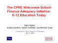 The CPRE Wisconsin School Finance Adequacy Initiative: K-12 Education Today PowerPoint PPT Presentation
