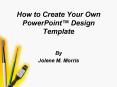 How to Create Your Own PowerPoint Design Template PowerPoint PPT Presentation