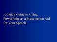 A Quick Guide to Using PowerPoint as a Presentation Aid for Your Speech PowerPoint PPT Presentation