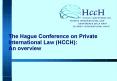 The Hague Conference on Private International Law HCCH: An overview PowerPoint PPT Presentation