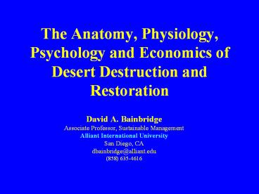 The Anatomy, Physiology, Psychology and Economics of Desert Destruction and Restoration