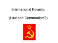 International Poverty: (Law and Communism?) PowerPoint PPT Presentation