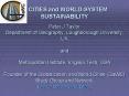 CITIES and WORLDSYSTEM SUSTAINABILITY Peter J Taylor Department of Geography, Loughborough Universit PowerPoint PPT Presentation