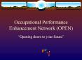 Occupational Performance Enhancement Network (OPEN) PowerPoint PPT Presentation