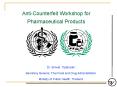 AntiCounterfeit Workshop for Pharmaceutical Products PowerPoint PPT Presentation