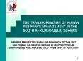 THE TRANSFORMATION OF HUMAN RESOURCE MANAGEMENT IN THE SOUTH AFRICAN PUBLIC SERVICE PowerPoint PPT Presentation