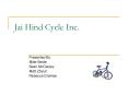 Jai Hind Cycle Inc' PowerPoint PPT Presentation