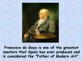 Francisco de Goya is one of the greatest masters that Spain has ever produced and is considered the PowerPoint PPT Presentation