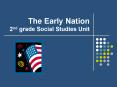 The Early Nation 2nd grade Social Studies Unit PowerPoint PPT Presentation