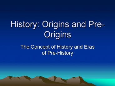 History: Origins and Pre-Origins