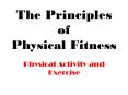 The Principles of Physical Fitness PowerPoint PPT Presentation