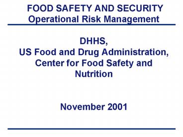 FOOD SAFETY AND SECURITY Operational Risk Management DHHS, US Food and Drug Administration, Center f