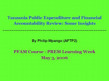Tanzania Public Expenditure and Financial Accountability Review: Some Insights -----------------------------------------------