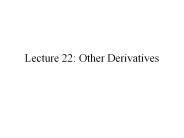 Lecture 22: Other Derivatives