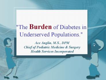 The Burden of Diabetes in Underserved Populations.