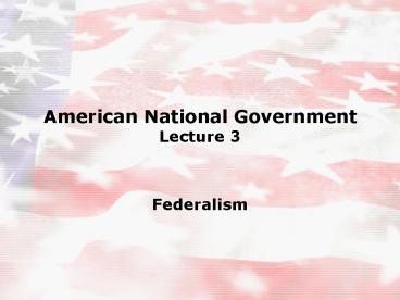 American National Government Lecture 3