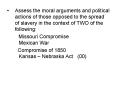 Assess the moral arguments and political actions of those opposed to the spread of slavery in the co PowerPoint PPT Presentation