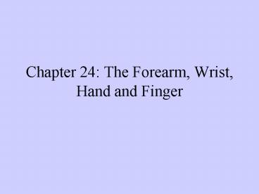 Chapter 24: The Forearm, Wrist, Hand and Finger