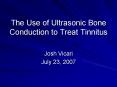 The Use of Ultrasonic Bone Conduction to Treat Tinnitus PowerPoint PPT Presentation