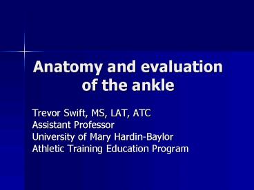 Anatomy and evaluation of the ankle