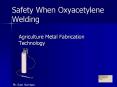 Safety When Oxyacetylene Welding PowerPoint PPT Presentation