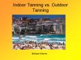 Indoor Tanning vs' Outdoor Tanning PowerPoint PPT Presentation