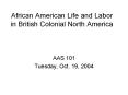 African American Life and Labor in British Colonial North America PowerPoint PPT Presentation