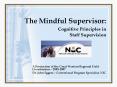 The Mindful Supervisor:  Cognitive Principles in Staff Supervision PowerPoint PPT Presentation