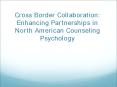 Cross Border Collaboration: Enhancing Partnerships in North American Counseling Psychology PowerPoint PPT Presentation