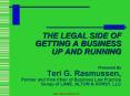 THE LEGAL SIDE OF GETTING A BUSINESS UP AND RUNNING Presented By Teri G' Rasmussen, Partner and Vice PowerPoint PPT Presentation