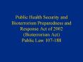Public Health Security and Bioterrorism Preparedness and Response Act of 2002 Bioterrorism Act Publi PowerPoint PPT Presentation