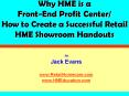 Why HME is a Front-End Profit Center/ How to Create a Successful Retail HME Showroom Handouts PowerPoint PPT Presentation