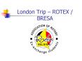 London Trip ROTEX BRESA PowerPoint PPT Presentation