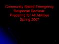 Community Based Emergency Response Seminar: Preparing for All Abilities Spring 2007 PowerPoint PPT Presentation