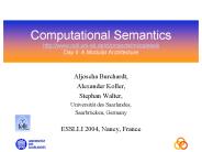 Computational Semantics http:www'coli'unisb'declprojectsmilcaesslli Day II: A Modular Architecture